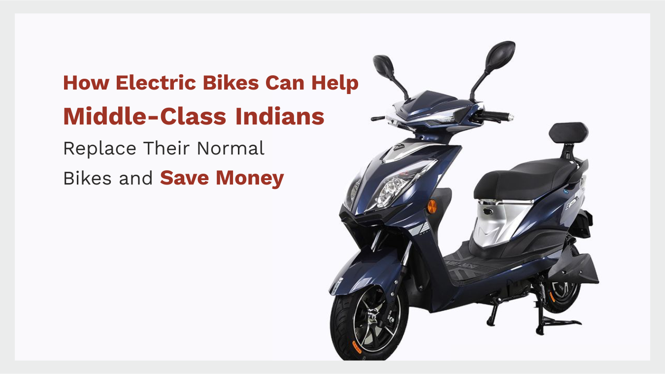 How Electric Bikes Can Help Middle-Class Indians Replace Their Normal Bikes and Save Money