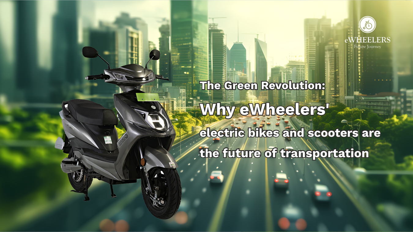 The Green Revolution: Why eWheelers' Electric Bikes and Scooters Are the Future of Transportation